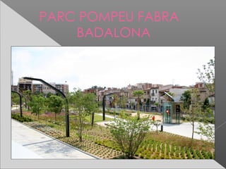 PARC POMPEU FABRA
    BADALONA
 