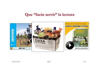 Que “facin servir” la lectura




02/10/2012               - EQC -             101
 