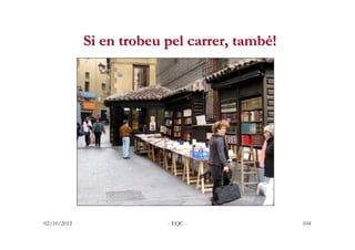 Si en trobeu pel carrer, també!




02/10/2012                - EQC -              104
 