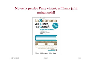 No us la perdeu l’any vinent, a l’Imax ja hi
                  aniran sols!!




02/10/2012              - EQC -          ...