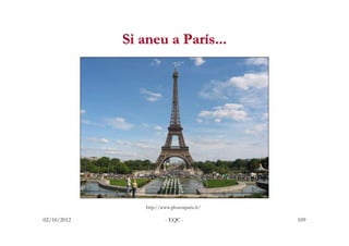 Si aneu a París...




                 http://www.photosparis.fr/

02/10/2012                - EQC -             109
 