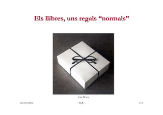 Els llibres, uns regals “normals”




                            Joan Brossa

02/10/2012                 - EQC -         ...