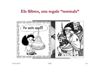 Els llibres, uns regals “normals”




02/10/2012                 - EQC -               116
 