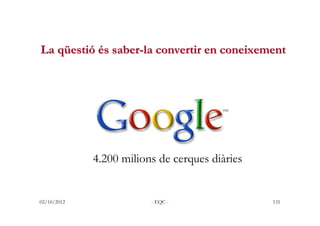 La qqüestiós no és-la convertirla informació
 La üestió é è cal saber llegir MOLTconeixement
       Per qu saber accedir a...