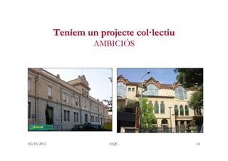 Teníem un projecte col·lectiu
                      AMBICIÓS




02/10/2012                - EQC -            14
 
