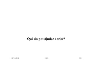 Qui els pot ajudar a triar?




02/10/2012               - EQC -           150
 