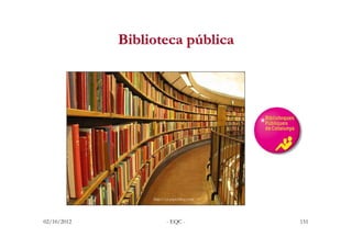 Biblioteca pública




                  http://es.paperblog.com




02/10/2012               - EQC -            151
 