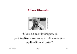 Albert Einstein




                                      http://www.dw-world.de
              “Si vols un adult intel·lig...