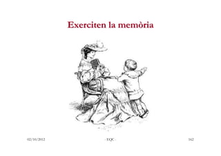 Exerciten la memòria




02/10/2012           - EQC -        162
 