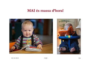 MAI és massa d’hora!




02/10/2012           - EQC -        166
 