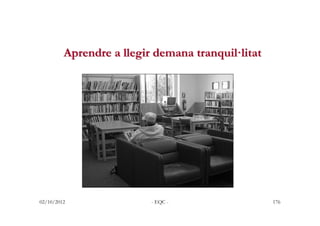 Aprendre a llegir demana tranquil·litat




02/10/2012                - EQC -                  176
 