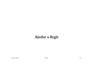 Ajudar a llegir




02/10/2012        - EQC -      177
 