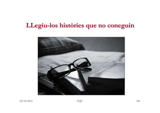 LLegiu-los històries que no coneguin




02/10/2012          - EQC -                181
 
