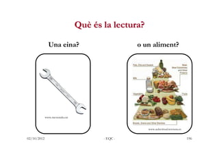 Què és la lectura?

               Una eina?                           o un aliment?




             www.racocatala.cat

...