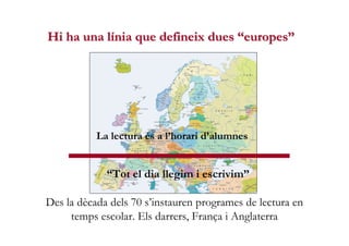 Hi ha una línia que defineix dues “europes”




             La lectura és a l’horari d’alumnes


                   “Tot ...