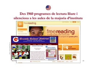 Des 1960 programes de lectura lliure i
                             silenciosa a les aules de la majoria d’instituts
http:...