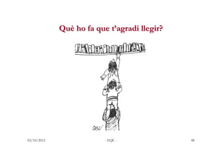 Què ho fa que t’agradi llegir?




02/10/2012                - EQC -             48
 
