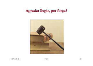 Agradar llegir, per força?




02/10/2012              - EQC -           52
 