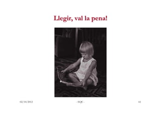 Llegir, val la pena!




02/10/2012           - EQC -        61
 