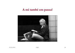 A mi també em passa!




02/10/2012           - EQC -        64
 