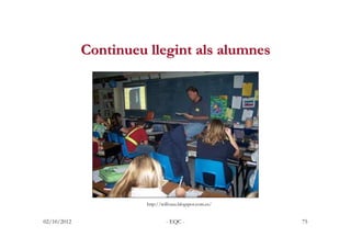 Continueu llegint als alumnes




                       http://willvaus.blogspot.com.es/


02/10/2012                    ...