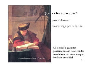 Què va fer en acabar?
                                               probablement...
                                     ...