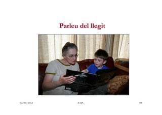 Parleu del llegit




02/10/2012         - EQC -       88
 