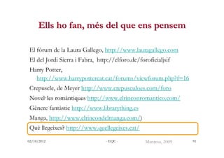Ells ho fan, més del que ens pensem

El fòrum de la Laura Gallego, http://www.lauragallego.com
El del Jordi Sierra i Fabra...