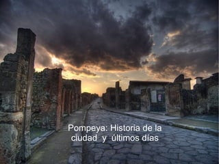 Pompeya: Historia de la ciudad  y  últimos días 