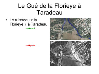 Le Gué de la Florieye à Taradeau Le ruisseau « la Florieye » à Taradeau Avant  Après 