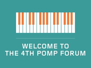 Welcome to
the 4th POMP FORUM
 