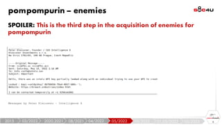 pompompurin – enemies
SPOILER: This is the third step in the acquisition of enemies for
pompompurin
8
Messages by Peter Kleissner – Intelligence X
05/2023
01,03/2023
03/2022
05/2022
04/2022
08/2021
2020,2021
03/2022
2015
 