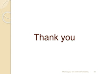 Thank you
22Plant Layout and Material Handeling
 