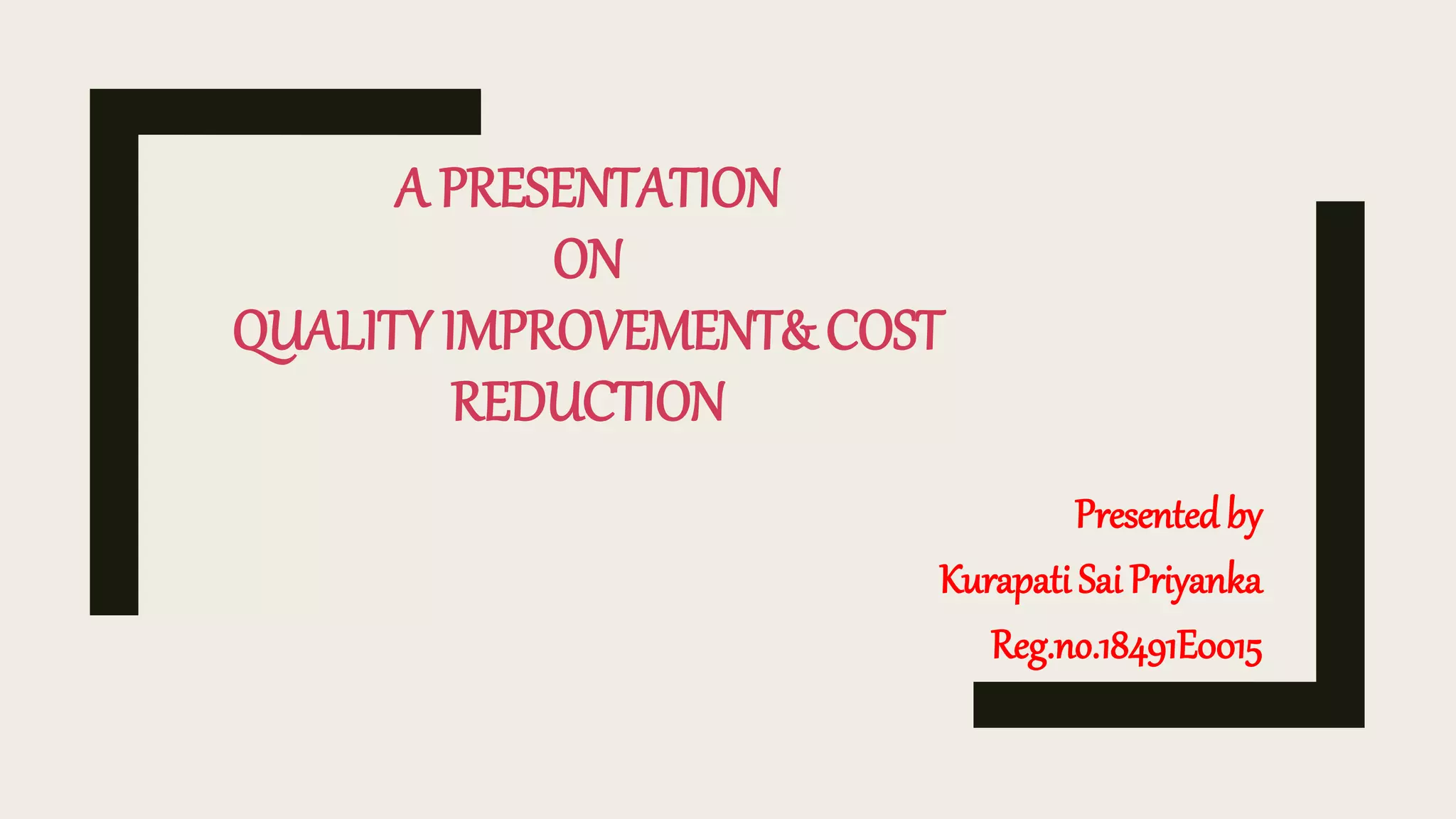 A Presentation on Quality Improvement & Cost Reduction | PPTX
