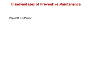 Disadvantages of Preventive Maintenance
Page 214 S K Podder
 