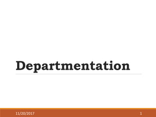 Departmentation
11/20/2017 1
 