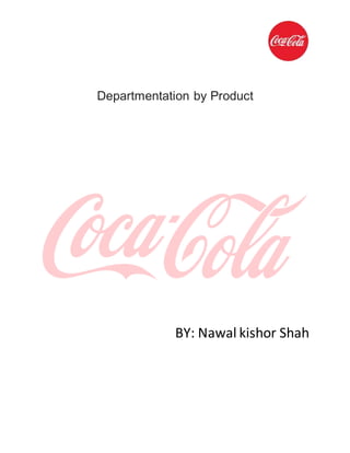 Departmentation by Product
BY: Nawal kishor Shah
 