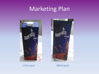 Marketing Plan
1 litre pack 200ml pack
 