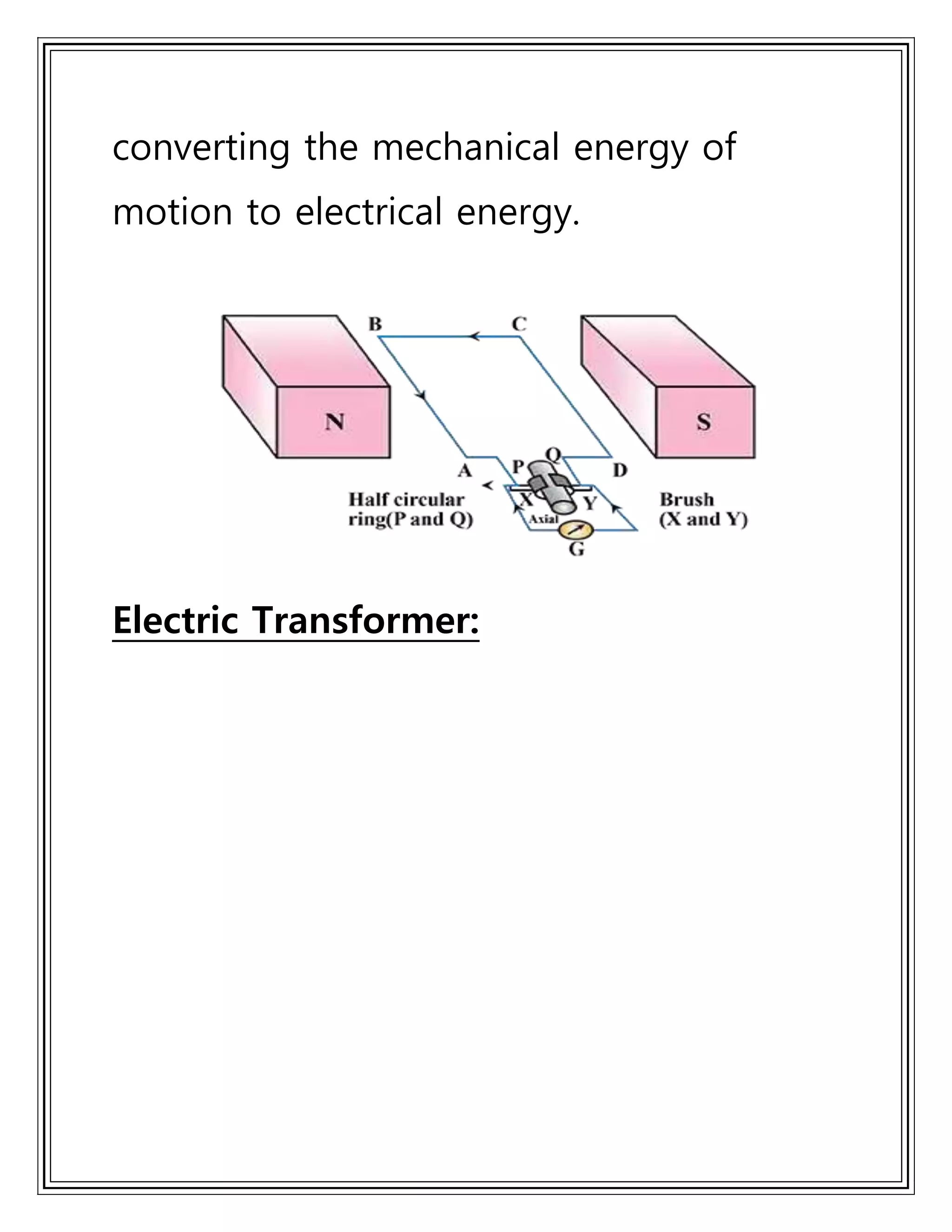 converting the mechanical energy of
motion to electrical energy.
Electric Transformer:
 