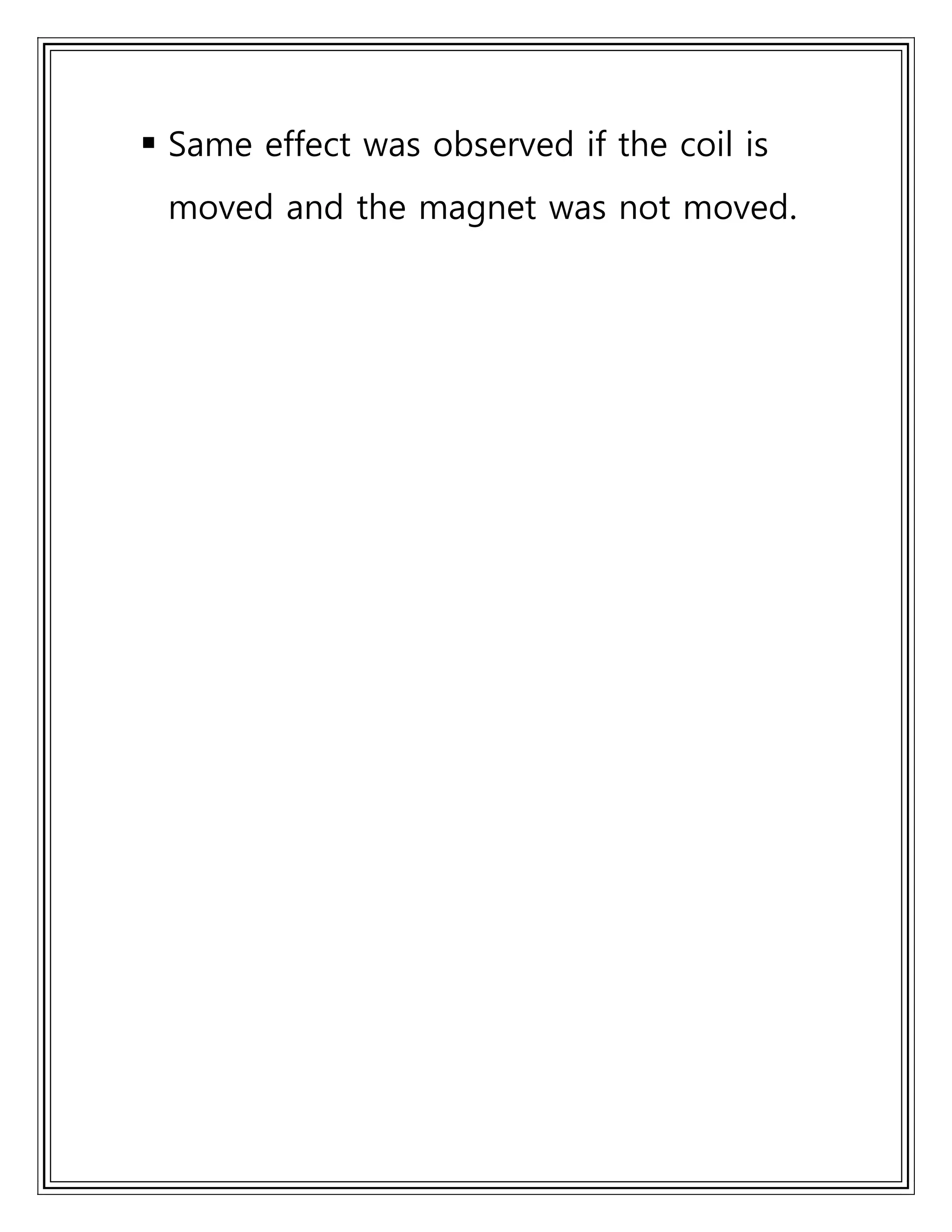  Same effect was observed if the coil is
moved and the magnet was not moved.
 