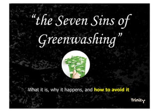 “the Seven Sins of
 Greenwashing”


What it is, why it happens, and how to avoid it
 