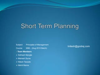 Short Term Planning Subject	Principles of Management Course	MIM – (Aug 2010 Batch) ,[object Object]