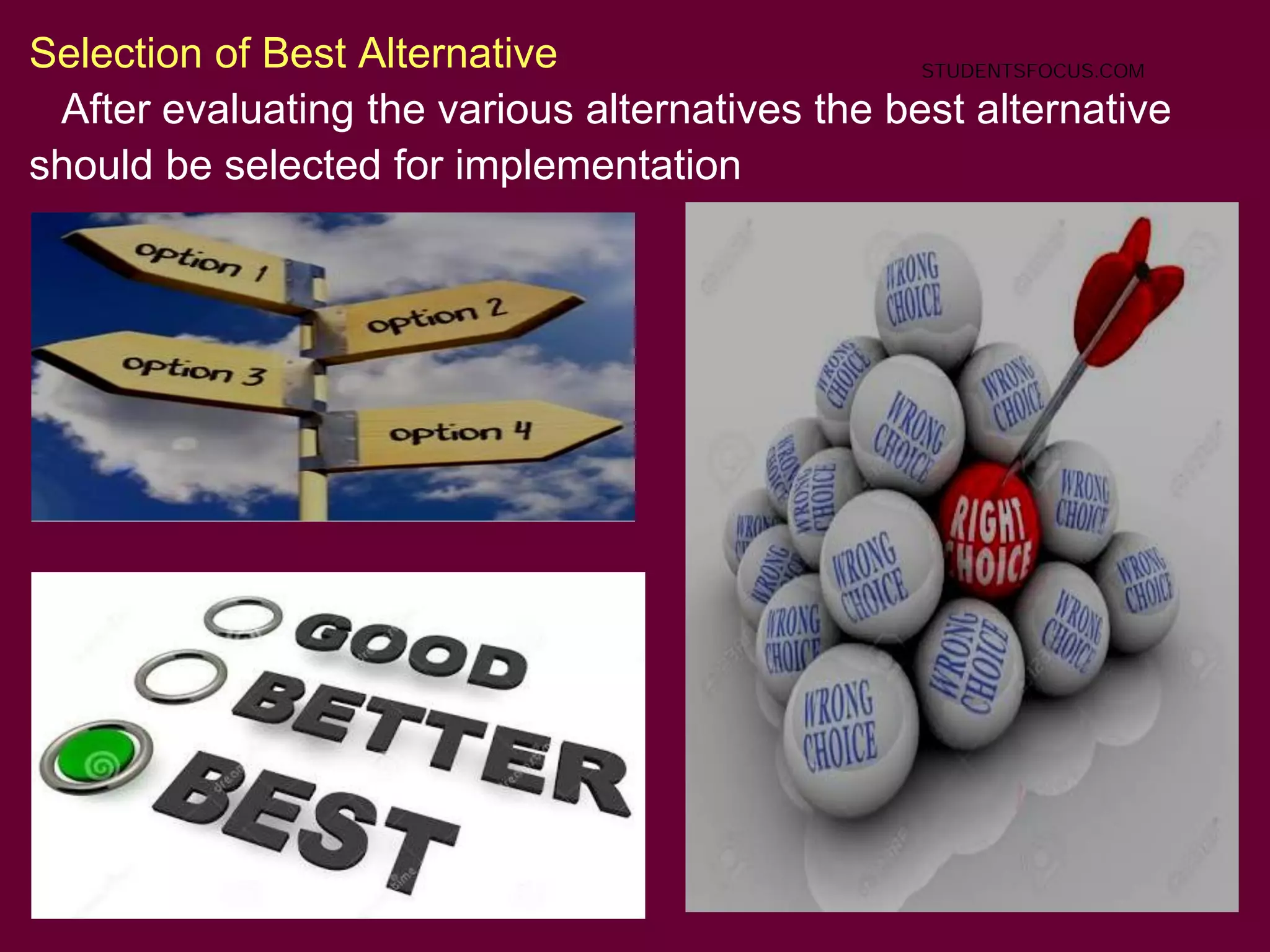 20
Selection of Best Alternative
After evaluating the various alternatives the best alternative
should be selected for implementation
STUDENTSFOCUS.COM
 