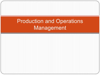Production and Operations
      Management
 