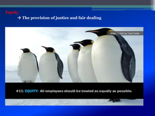 Equity
 The provision of justice and fair dealing
 