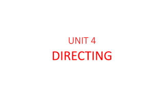 UNIT 4
DIRECTING
 