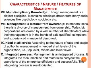 VII. Multidisciplinary Knowledge: Though management is a
distinct discipline, it contains principles drawn from many socia...