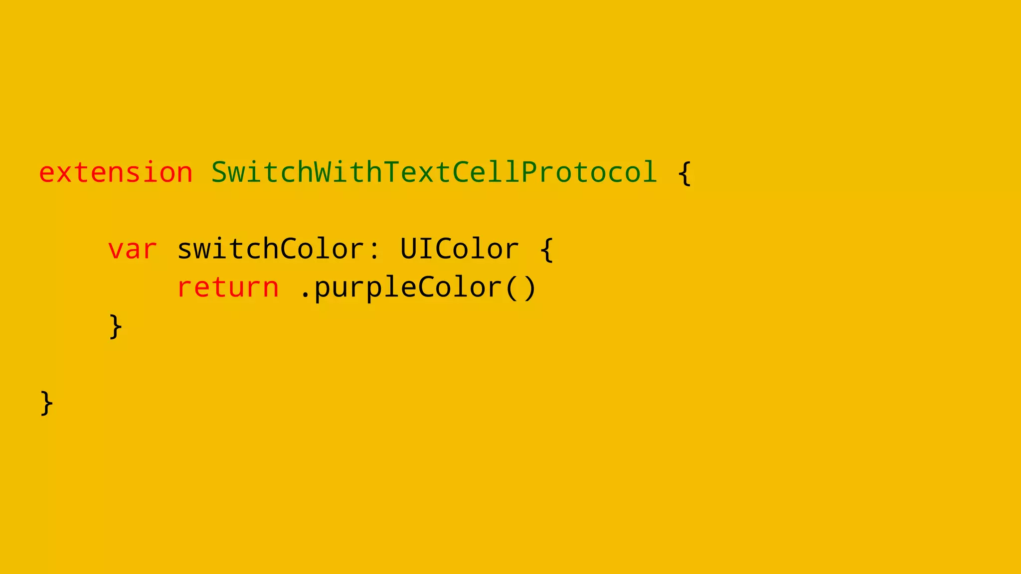 extension SwitchWithTextCellProtocol {
var switchColor: UIColor {
return .purpleColor()
}
}
 