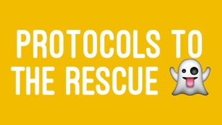 PROTOCOLS TO
THE RESCUE !
 