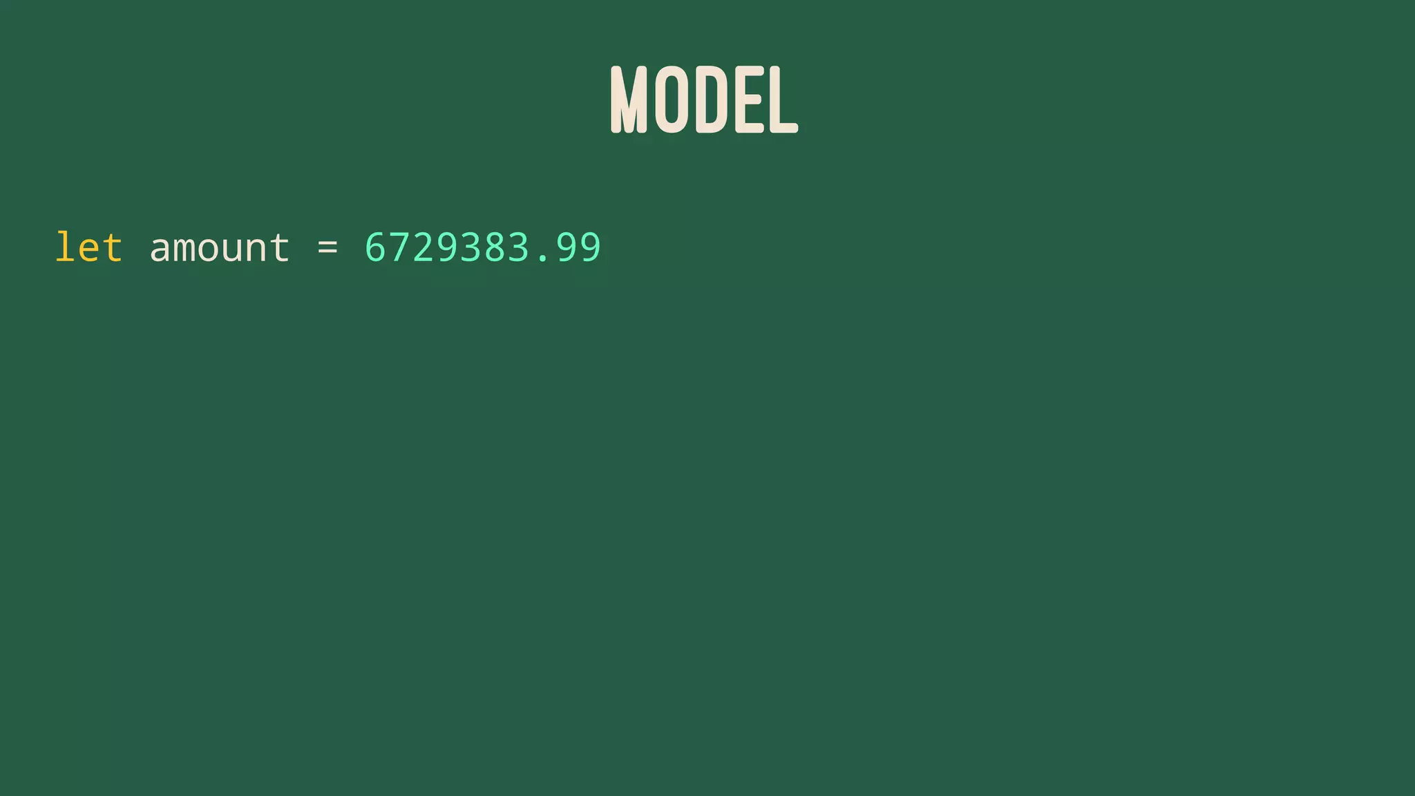 MODEL
let amount = 6729383.99
 